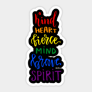 Kind Heart Fierce Mind Brave Spirit Rainbow Gay Pride Sticker